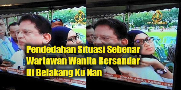 Pendedahan Situasi Sebenar Wartawan Wanita Bersandar Di Belakang Ku Nan.png