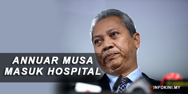 Annuar Musa Masuk Hospital Selepas Mengadu Sakit Dada & Pening